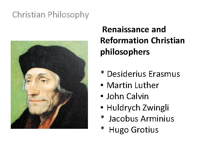 Christian Philosophy Renaissance and Reformation Christian philosophers * Desiderius Erasmus • Martin Luther •