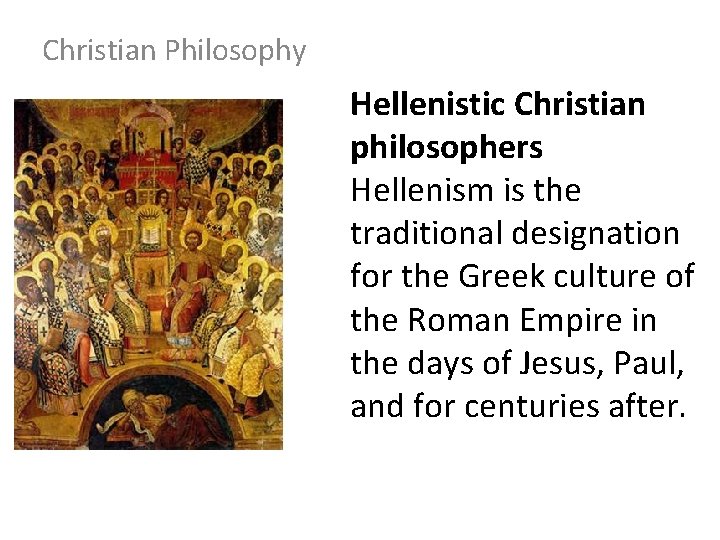 Christian Philosophy Hellenistic Christian philosophers Hellenism is the traditional designation for the Greek culture