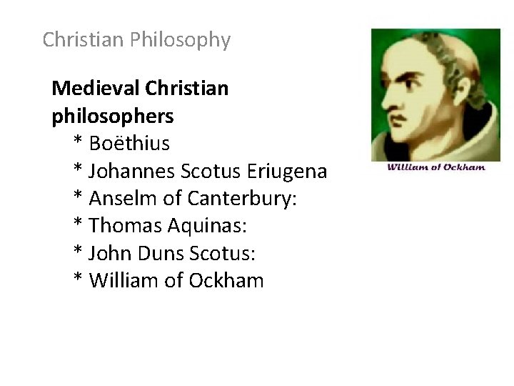 Christian Philosophy Medieval Christian philosophers * Boëthius * Johannes Scotus Eriugena * Anselm of