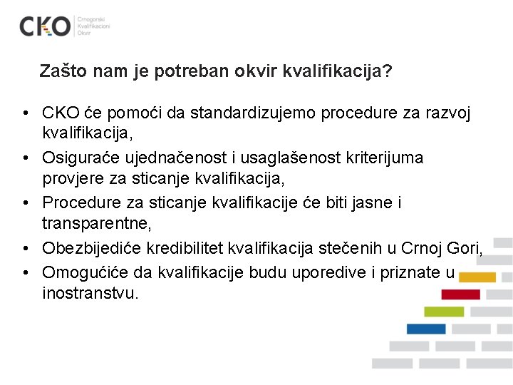 Zašto nam je potreban okvir kvalifikacija? • CKO će pomoći da standardizujemo procedure za