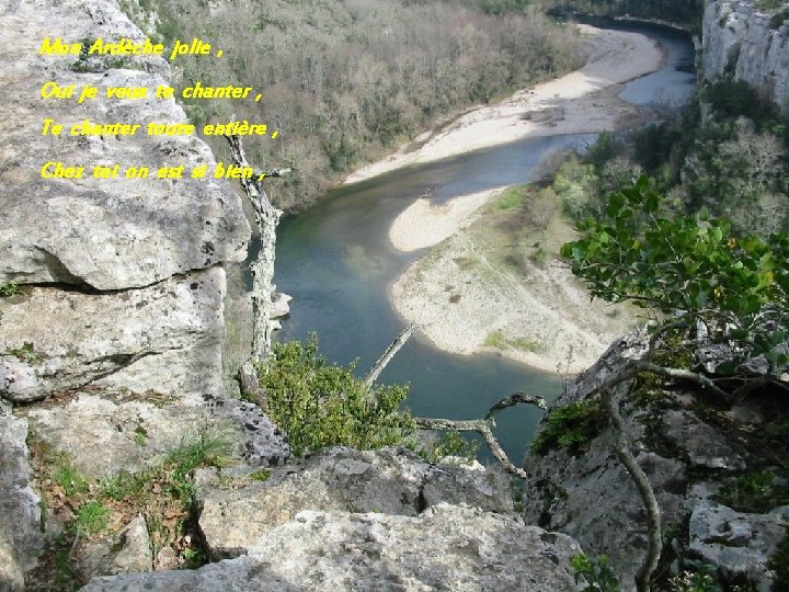 Mon Ardèche jolie , Oui je veux te chanter , Te chanter toute entière