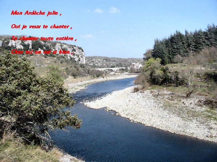Mon Ardèche jolie , Oui je veux te chanter , Te chanter toute entière