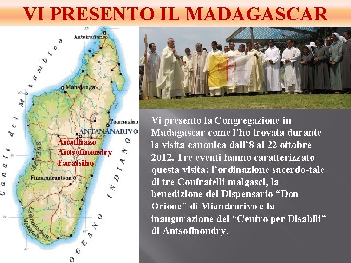 VI PRESENTO IL MADAGASCAR Anatihazo Antsofinondry Faratsiho Vi presento la Congregazione in Madagascar come