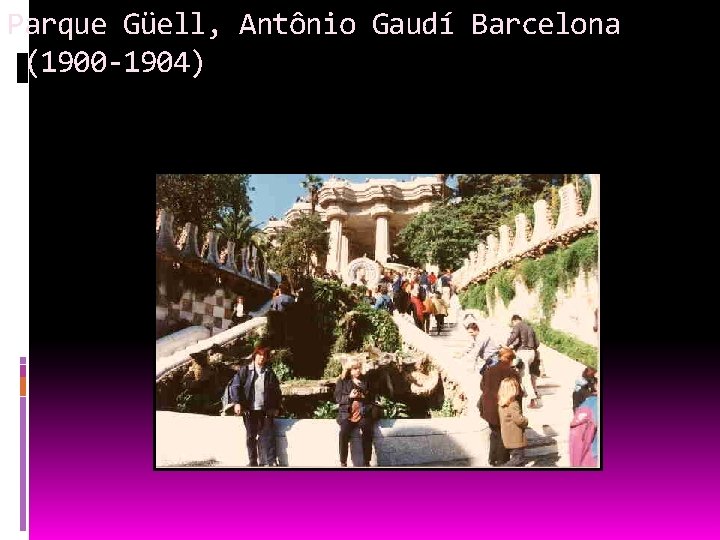 Parque Güell, Antônio Gaudí Barcelona (1900 -1904) 