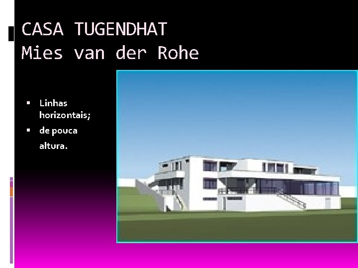 CASA TUGENDHAT Mies van der Rohe Linhas horizontais; de pouca altura. 