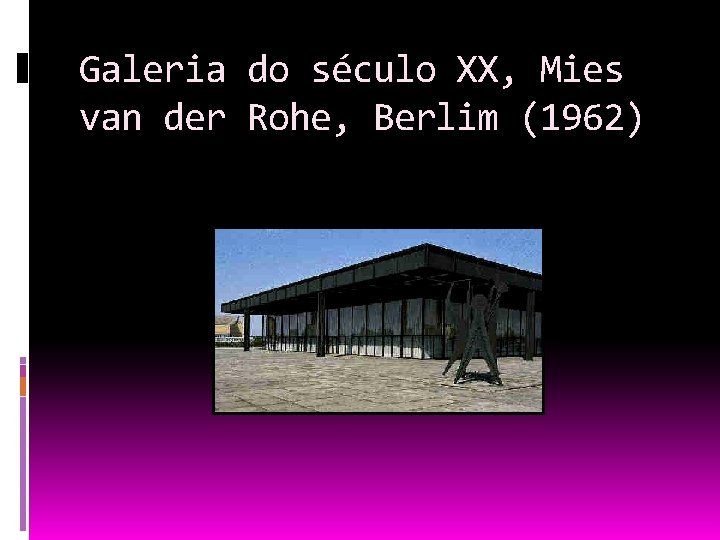 Galeria do século XX, Mies van der Rohe, Berlim (1962) 