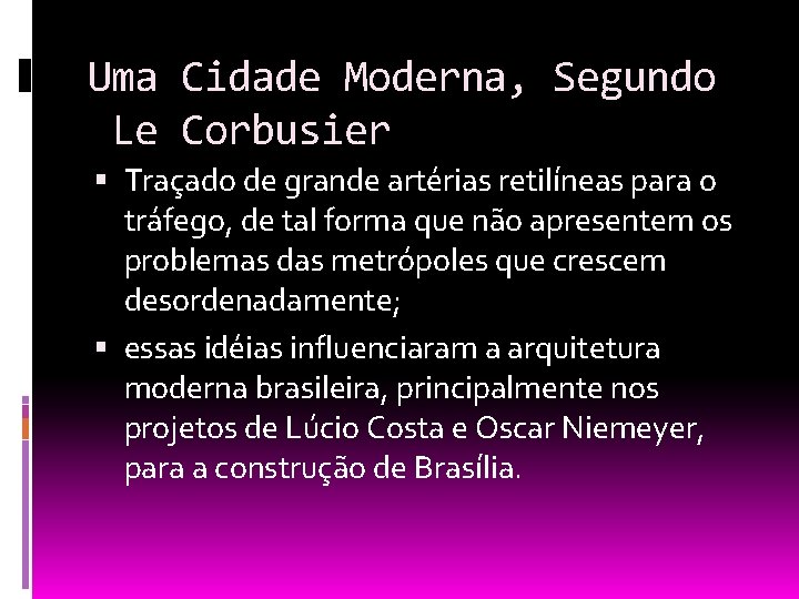 Uma Cidade Moderna, Segundo Le Corbusier Traçado de grande artérias retilíneas para o tráfego,