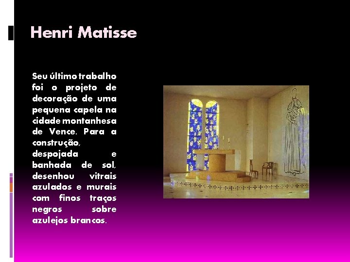 Henri Matisse Seu último trabalho foi o projeto de decoração de uma pequena capela