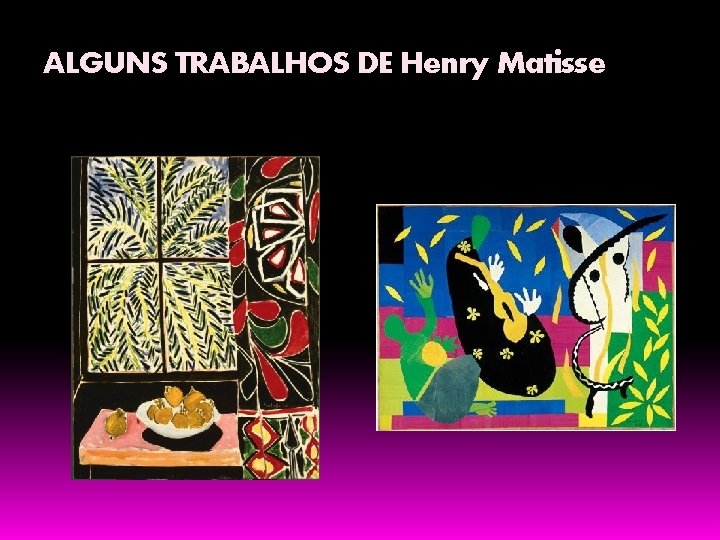 ALGUNS TRABALHOS DE Henry Matisse 