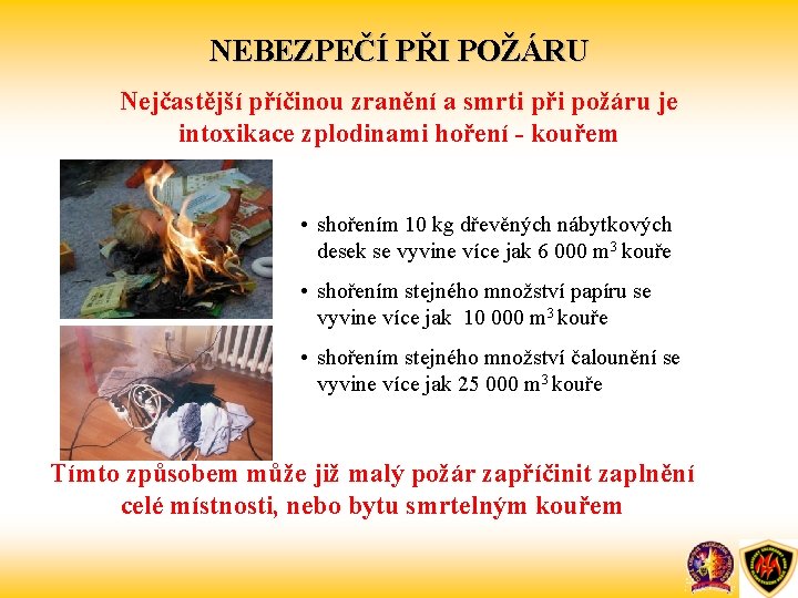 NEBEZPEČÍ PŘI POŽÁRU Nejčastější příčinou zranění a smrti při požáru je intoxikace zplodinami hoření