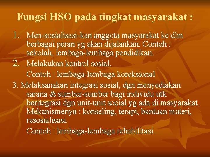 Fungsi HSO pada tingkat masyarakat : 1. Men-sosialisasi-kan anggota masyarakat ke dlm berbagai peran