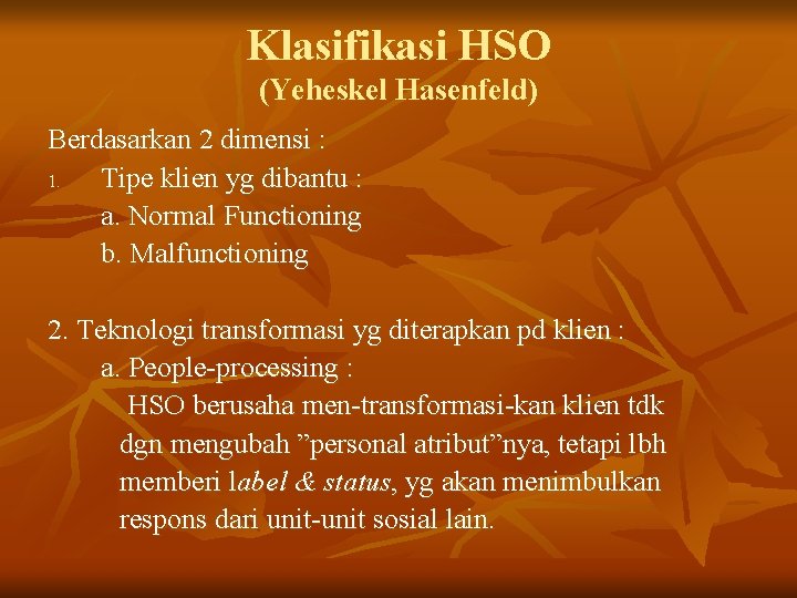 Klasifikasi HSO (Yeheskel Hasenfeld) Berdasarkan 2 dimensi : 1. Tipe klien yg dibantu :