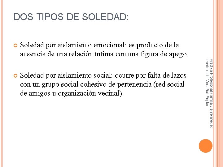 DOS TIPOS DE SOLEDAD: Soledad por aislamiento emocional: es producto de la ausencia de