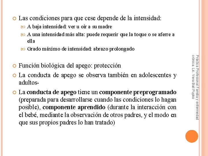  Las condiciones para que cese depende de la intensidad: A baja intensidad: ver