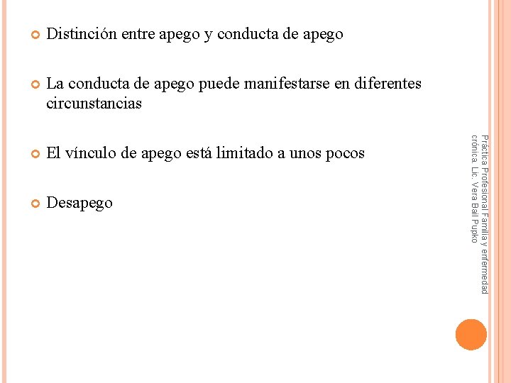 Distinción entre apego y conducta de apego La conducta de apego puede manifestarse en