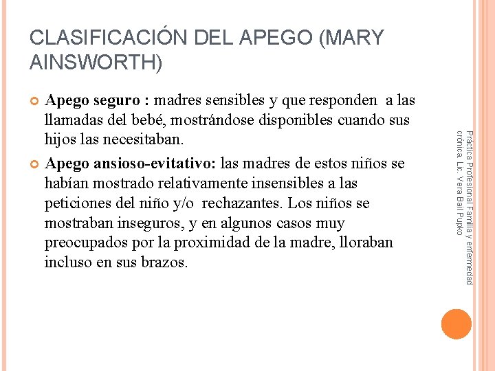 CLASIFICACIÓN DEL APEGO (MARY AINSWORTH) Apego seguro : madres sensibles y que responden a