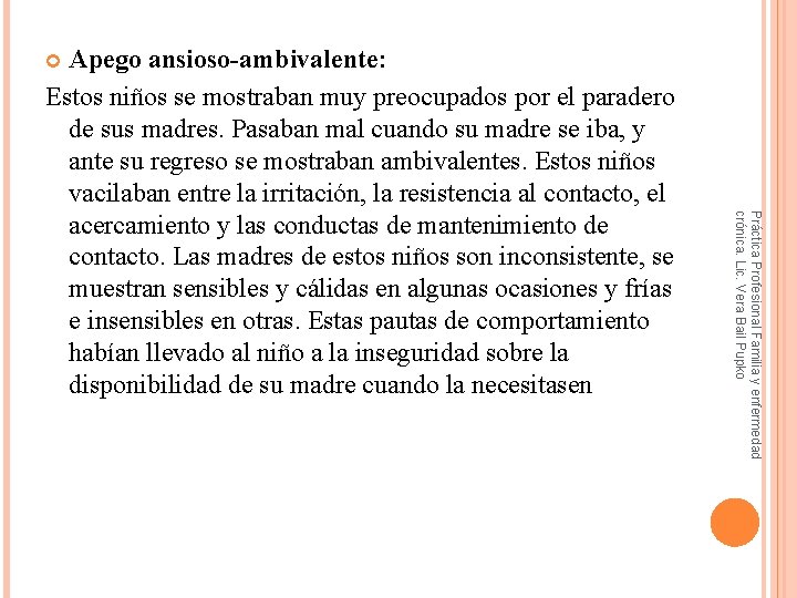 Apego ansioso-ambivalente: Estos niños se mostraban muy preocupados por el paradero de sus madres.