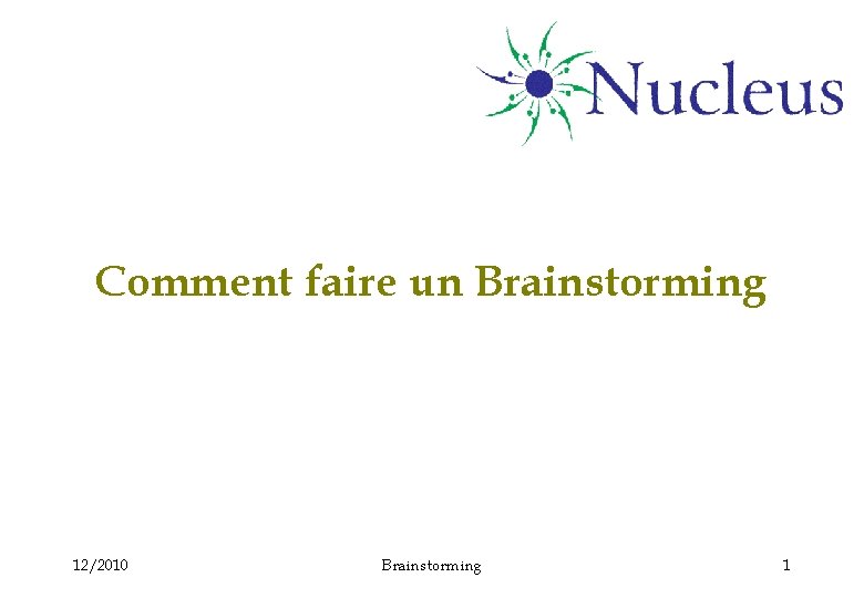 Comment faire un Brainstorming 12/2010 Brainstorming 1 