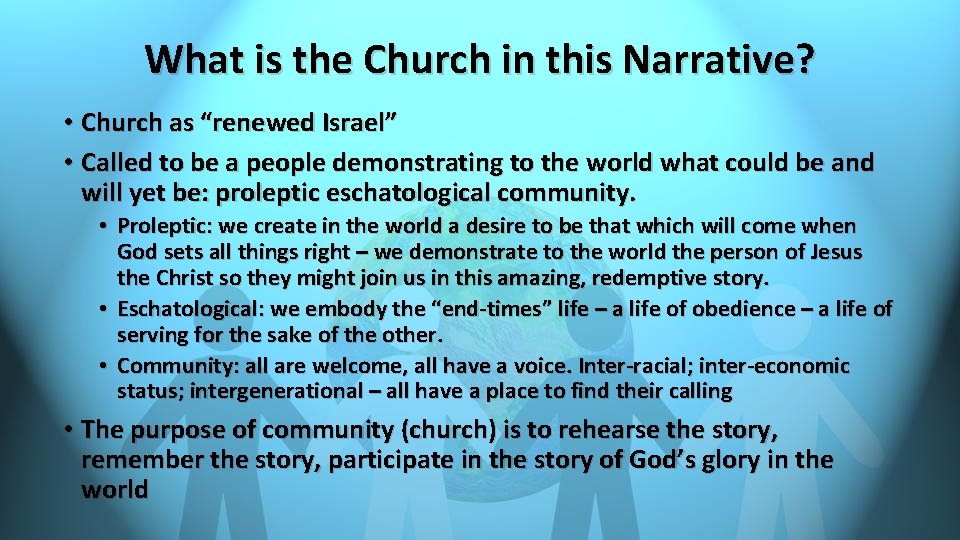 What is the Church in this Narrative? • Church as “renewed Israel” • Called What is the Church in this Narrative? • Church as “renewed Israel” • Called