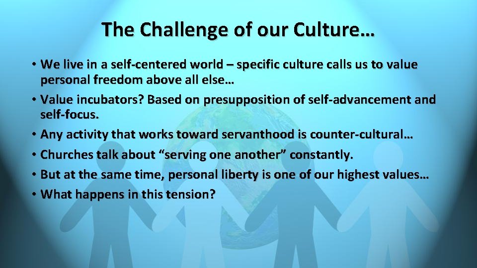 The Challenge of our Culture… • We live in a self-centered world – specific The Challenge of our Culture… • We live in a self-centered world – specific
