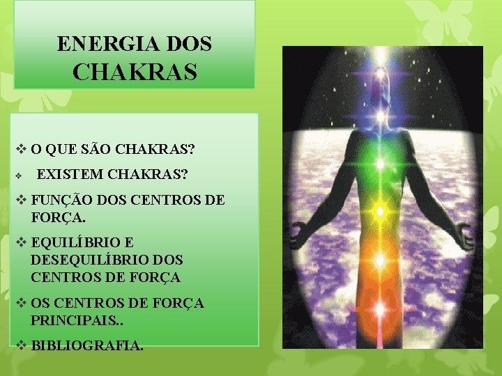 ENERGIA DOS CHAKRAS v O QUE SÃO CHAKRAS? v EXISTEM CHAKRAS? v FUNÇÃO DOS