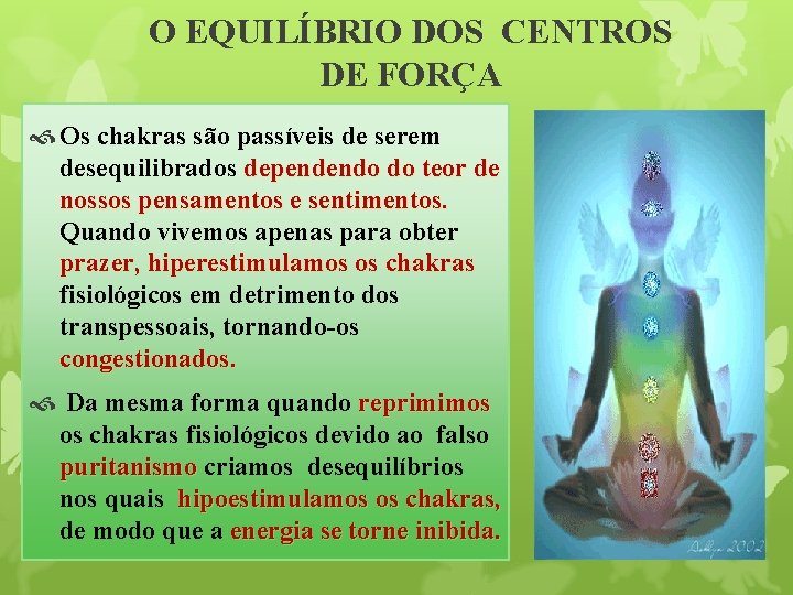 O EQUILÍBRIO DOS CENTROS DE FORÇA Os chakras são passíveis de serem desequilibrados dependendo