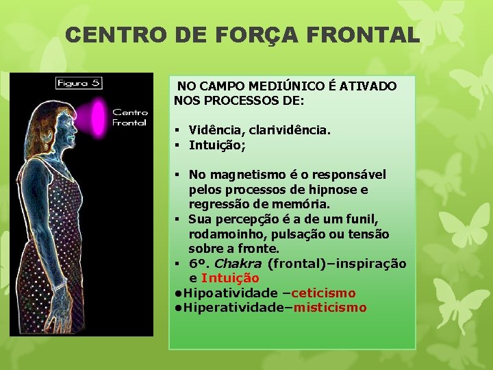 CENTRO DE FORÇA FRONTAL NO CAMPO MEDIÚNICO É ATIVADO NOS PROCESSOS DE: § Vidência,