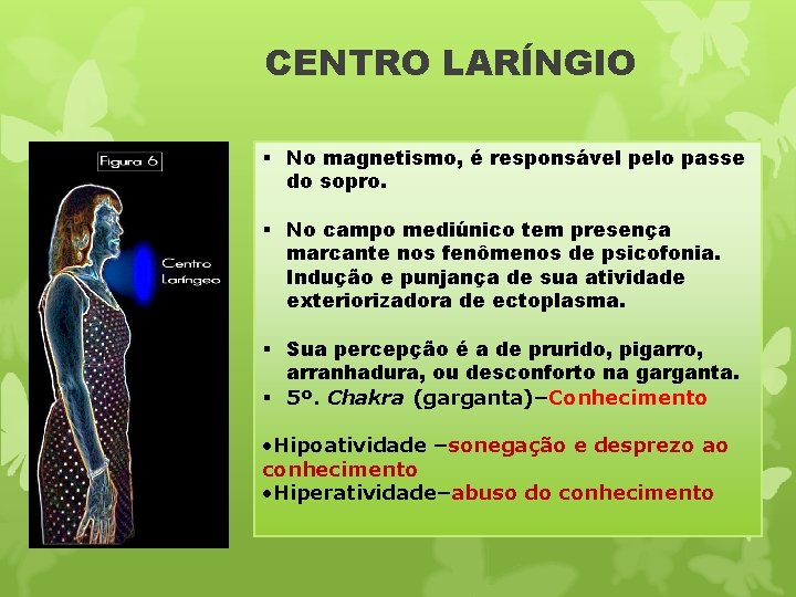 CENTRO LARÍNGIO § No magnetismo, é responsável pelo passe do sopro. § No campo