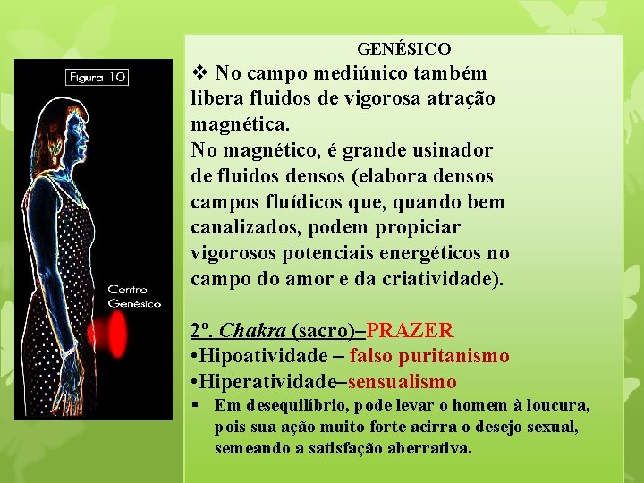 GENÉSICO v No campo mediúnico também libera fluidos de vigorosa atração magnética. No magnético,