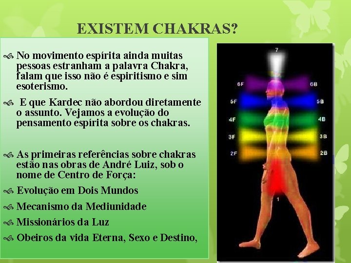 EXISTEM CHAKRAS? No movimento espírita ainda muitas pessoas estranham a palavra Chakra, falam que