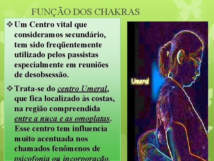 FUNÇÃO DOS CHAKRAS v Um Centro vital que consideramos secundário, tem sido freqüentemente utilizado