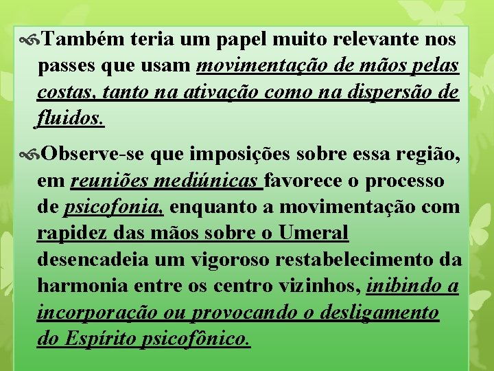  Também teria um papel muito relevante nos passes que usam movimentação de mãos