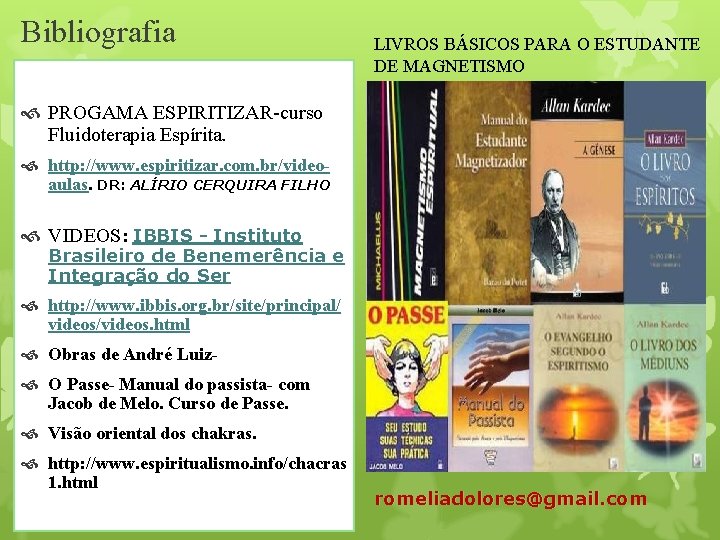 Bibliografia LIVROS BÁSICOS PARA O ESTUDANTE DE MAGNETISMO PROGAMA ESPIRITIZAR-curso Fluidoterapia Espírita. http: //www.
