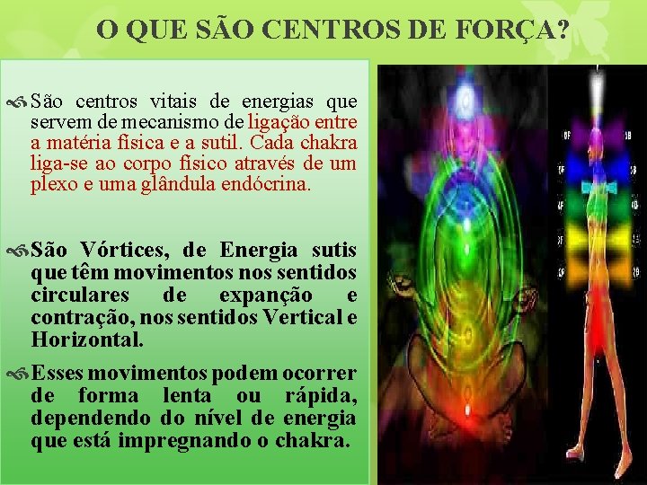 O QUE SÃO CENTROS DE FORÇA? São centros vitais de energias que servem de