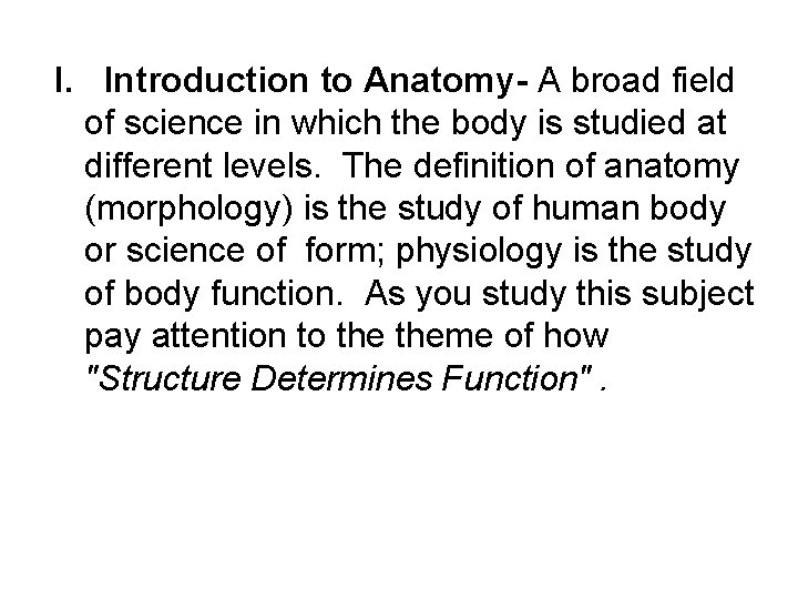 I. Introduction to Anatomy- A broad field of science in which the body is