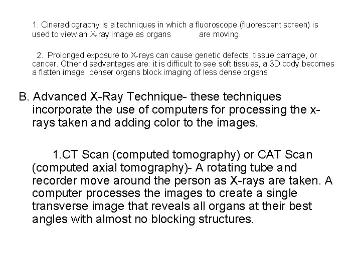 1. Cineradiography is a techniques in which a fluoroscope (fluorescent screen) is used to