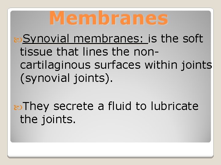 Membranes Synovial membranes: is the soft tissue that lines the noncartilaginous surfaces within joints