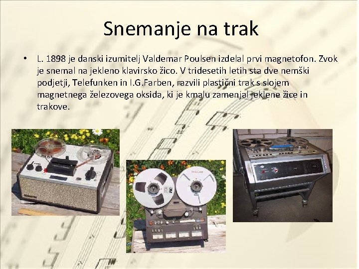 Snemanje na trak • L. 1898 je danski izumitelj Valdemar Poulsen izdelal prvi magnetofon.