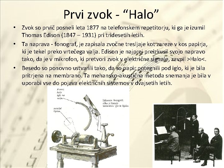 Prvi zvok - “Halo” • Zvok so prvič posneli leta 1877 na telefonskem repetitorju,