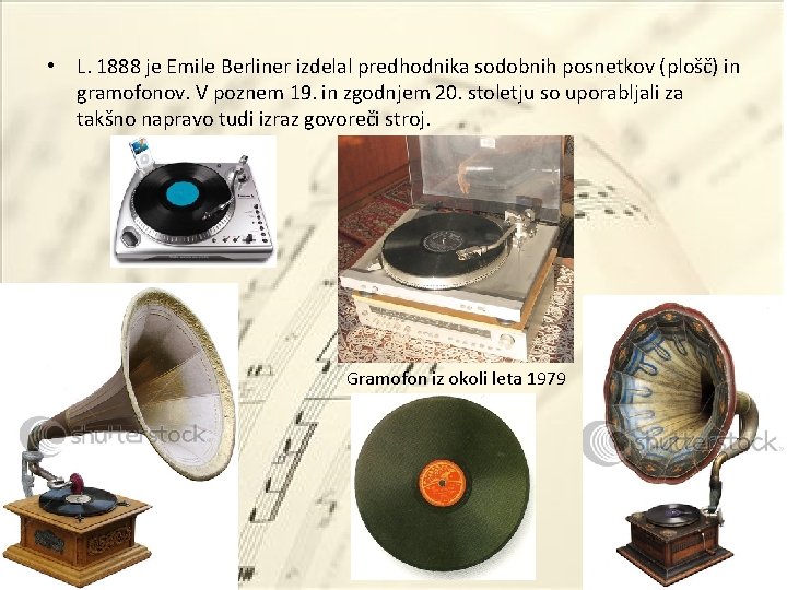  • L. 1888 je Emile Berliner izdelal predhodnika sodobnih posnetkov (plošč) in gramofonov.