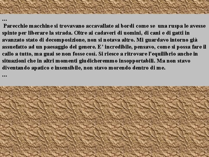 … Parecchie macchine si trovavano accavallate ai bordi come se una ruspa le avesse