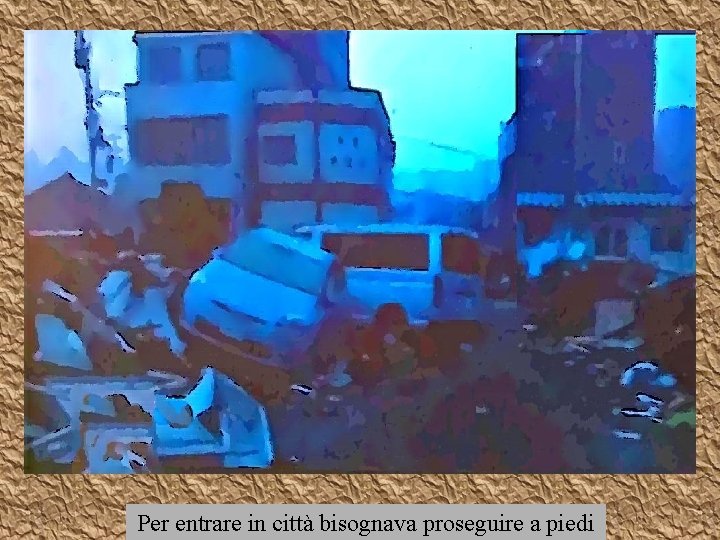 Per entrare in città bisognava proseguire a piedi 