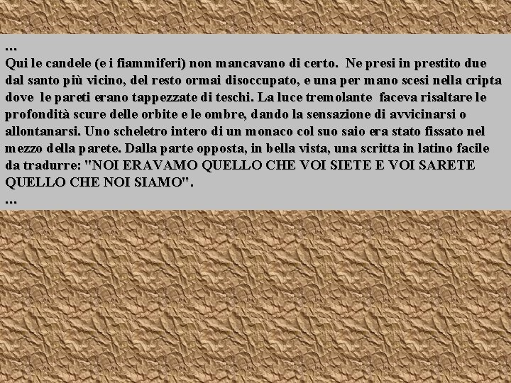 … Qui le candele (e i fiammiferi) non mancavano di certo. Ne presi in