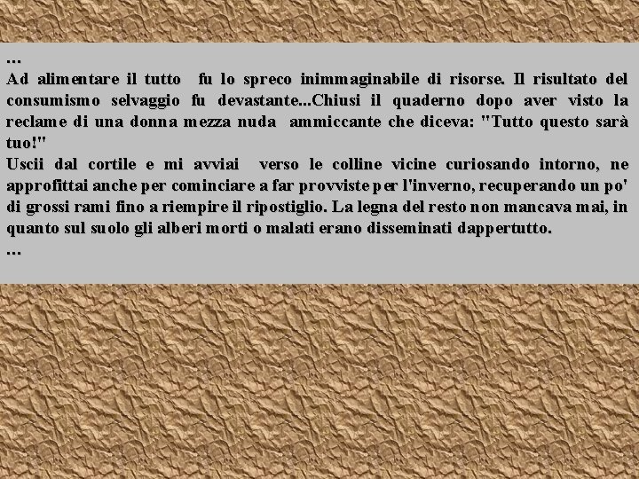 … Ad alimentare il tutto fu lo spreco inimmaginabile di risorse. Il risultato del