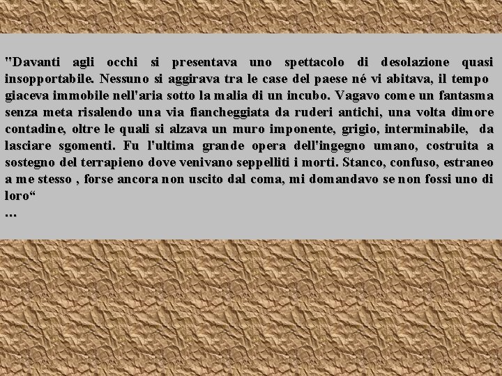 "Davanti agli occhi si presentava uno spettacolo di desolazione quasi insopportabile. Nessuno si aggirava "Davanti agli occhi si presentava uno spettacolo di desolazione quasi insopportabile. Nessuno si aggirava