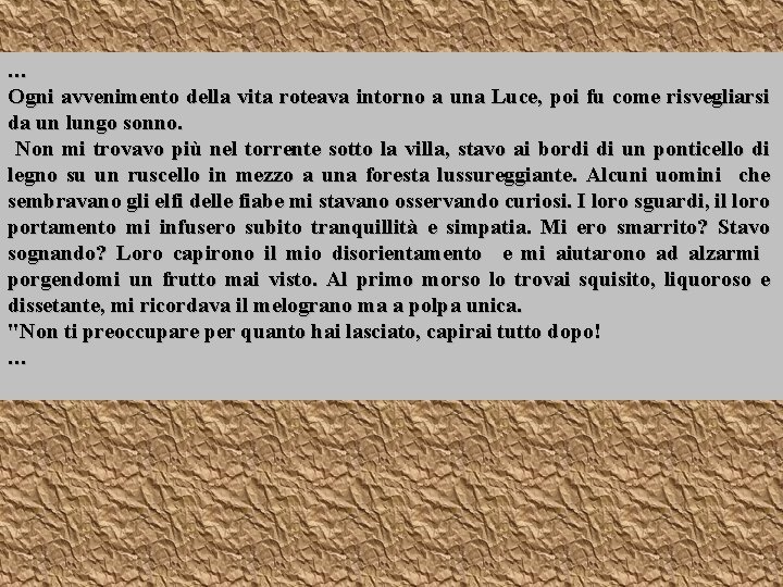 … Ogni avvenimento della vita roteava intorno a una Luce, poi fu come risvegliarsi … Ogni avvenimento della vita roteava intorno a una Luce, poi fu come risvegliarsi