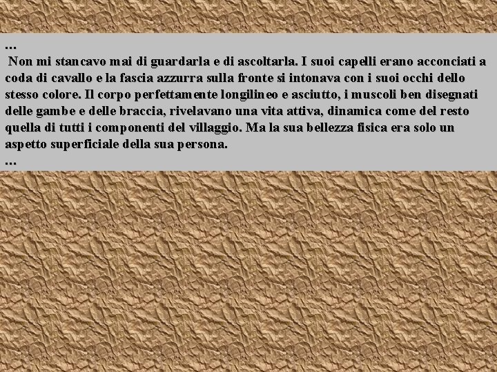 … Non mi stancavo mai di guardarla e di ascoltarla. I suoi capelli erano