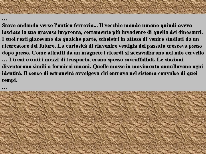 … Stavo andando verso l'antica ferrovia. . . Il vecchio mondo umano quindi aveva