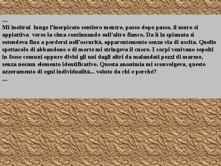 … Mi inoltrai lungo l'inerpicato sentiero mentre, passo dopo passo, il muro si appiattiva