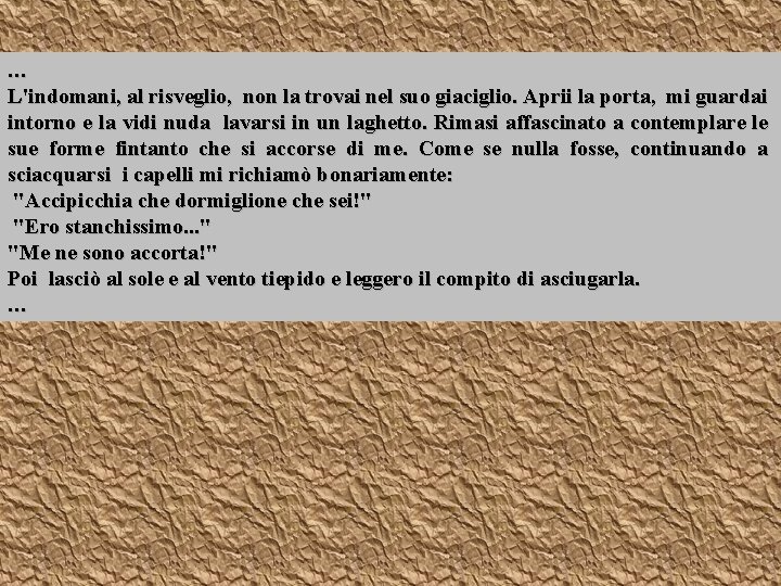 … L'indomani, al risveglio, non la trovai nel suo giaciglio. Aprii la porta, mi